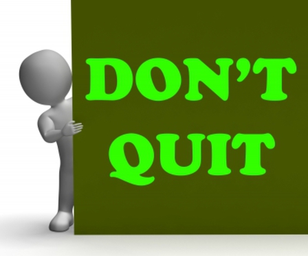 Why Now Is Not The Time To Quit